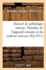 Manuel de Pathologie Interne. Maladies de l'Appareil Urinaire Et Du Syst?me Nerveux - Book