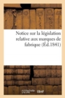 Notice Sur La Legislation Relative Aux Marques de Fabrique - Book