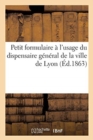 Petit Formulaire A l'Usage Du Dispensaire General de la Ville de Lyon - Book