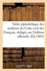 Table Alphabetique Des Matieres Du Code Civil Des Francais, Redigee Sur l'Edition Officielle - Book