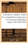 Intendance Militaire. Sujets Des Compositions Ecrites Pour Les Concours d'Admission Depuis 1881 - Book