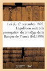 Loi Du 17 Novembre 1897. Legislation Resultant de la Prorogation Du Privilege de la Banque de France - Book