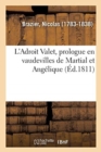L'Adroit Valet, Prologue En Vaudevilles de Martial Et Ang?lique. Jeux Gymniques, Paris, 14 Mars 1811 - Book