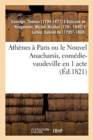 Ath?nes ? Paris Ou Le Nouvel Anacharsis, Com?die-Vaudeville En 1 Acte : Vari?t?s, Paris, 1er D?cembre 1821 - Book