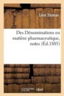 Des D?nominations En Mati?re Pharmaceutique, Notes. Fascicule 1 - Book