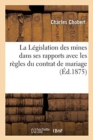 La Legislation Des Mines Dans Ses Rapports Avec Les Regles Du Contrat de Mariage - Book