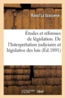 ?tudes Et R?formes de L?gislation. de l'Interpr?tation Judiciaire Et L?gislative Des Lois - Book