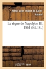 Le r?gne de Napol?on III, 1861 - Book
