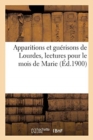 Apparitions Et Guerisons de Lourdes, Lectures Pour Le Mois de Marie : Par Un Pretre Du Clerge de Paris - Book