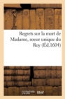 Regrets Sur La Mort de Madame, Soeur Unique Du Roy - Book