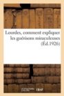 Lourdes, Comment Expliquer Les Gu?risons Miraculeuse - Book