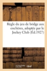 Regle Du Jeu de Bridge Aux Encheres, Adoptee Par Le Jockey Club ( - Book