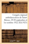 Congres Regional Antituberculeux de Saint Brieuc, 29-30 Septembre Et 1er Octobre 1922 : Tome II. Rapports Supplementaires Et Compte Rendu - Book