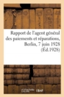 Rapport de l'Agent General Des Paiements Et Reparations, Berlin, 7 Juin 1928 - Book