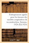 Liste Des Entrepreneurs Agrees Pour Les Travaux Des Societes Cooperatives de Reconstruction : de la Somme A La Date Du 30 Juin 1924 - Book
