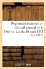 Reglement Interieur Du Conseil General de la Drome. Loi Du 10 Aout 1871 : Mise A Jour Au 1er Octobre 1927 - Book