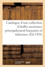 Catalogue d'Une Collection d'Etoffes Anciennes Principalement Francaises Et Italiennes Des Xviie : Et Xviiie Siecles - Book