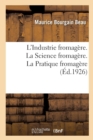 L'Industrie Fromagere. La Science Fromagere, Avec 13 Figures. La Pratique Fromagere, Avec 68 Figures - Book