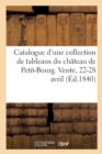 Catalogue d'Une Nombreuse Et Interessante Collection de Tableaux Des Ecoles Italienne, Espagnole : Provenant Du Chateau de Petit-Bourg. Vente, 22-28 Avril - Book