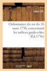Ordonnance Du Roi Du 16 Mars 1756, Concernant Les Milices Garde-C?tes de Picardie : Normandie, Poitou, Aunis, Saintonge Et Guyenne - Book