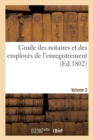 Guide Des Notaires Et Des Employes de l'Enregistrement. Volume 3 - Book