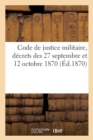 Code de Justice Militaire, Decrets Des 27 Septembre Et 12 Octobre 1870 : Extraits de la Loi Du 9 Juin-4 Aout 1857 - Book