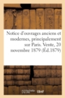 Notice d'Ouvrages Anciens Et Modernes, Principalement Sur Paris : Vente, Maison Silvestre, 20 Novembre 1879 - Book