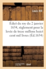 ?dict Du Roy Du 2 Janvier 1634, Portant R?glement Pour La Lev?e De13,8 Millons de Livres Au Lieu de : 20 Millions Qui Se Souloient Lever Pour La Lev?e Des Droictz Allienez Aux Particuliers Acquereurs - Book