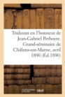 Triduum En l'Honneur Du Bienheureux Jean-Gabriel Perboyre : Grand-Seminaire de Chalons-Sur-Marne, 15-17 Avril 1890 - Book