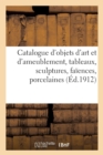 Catalogue d'Objets d'Art Et d'Ameublement, Tableaux, Sculptures, Faiences, Porcelaines de Chine : Saxe Et Divers, Argenterie, Meubles Anciens Et Modernes, Commode Signee de Topino - Book