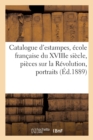 Catalogue d'Estampes, Ecole Francaise Du Xviiie Siecle, Pieces Sur La Revolution, Portraits - Book