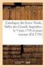 Catalogue Des Livres. Vente, Salles Des Grands Augustins, Le 5 Juin 1758 Et Jours Suivans - Book