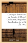 Catalogue de Tableaux Modernes Par Boudin, V. Dupr?, Guillaumin, Huguet, LeClaire : de la Collection de M. X. - Book