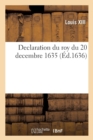 Declaration Du Roy Du 20 Decembre 1635, Portant Que Les Presidens, Conseillers, Advocats, Procureurs : de Sa Majest? En La Cour Des Aydes de Paris, Seront Admis Au Parlement de Paris - Book