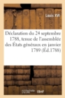 D?claration Du 24 Septembre 1788, Qui Ordonne Que l'Assembl?e Des ?tats G?n?raux Aura Lieu : Dans Le Courant de Janvier 1789 - Book