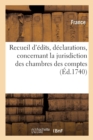 Recueil d'Edits, Declarations, Lettres Patentes Et Arrests : Concernant La Jurisdiction Des Chambres Des Comptes - Book