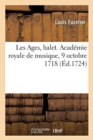 Les Ages, Balet. Acad?mie Royale de Musique, 9 Octobre 1718 - Book