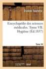 Encyclop?die Des Sciences M?dicales. Tome VII. Hygi?ne - Book