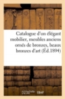 Catalogue d'Un ?l?gant Mobilier, Meubles Anciens Orn?s de Bronzes, Beaux Bronzes d'Art : Et d'Ameublement, Belles Tapisseries Des Flandres - Book