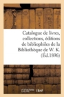 Catalogue de Bons Livres Modernes, Livres Anciens, Collections, Editions de Bibliophiles : de la Bibliotheque de W. K. - Book