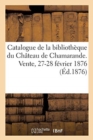Catalogue Des Livres Rares, Des Manuscrits Sur l'Histoire, Les Genealogies, Le Blason, La Noblesse : Et d'Ouvrages A Figure de la Bibliotheque Du Chateau de Chamarande. Vente, 27-28 Fevrier 1876 - Book