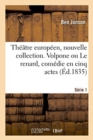 Th??tre Europ?en, Nouvelle Collection. S?rie 1 : Volpone Ou Le Renard, Com?die En Cinq Actes. Th??tre Du Globe, Londres, 1605 - Book