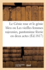 Le Genie Rose Et Le Genie Bleu Ou Les Vieilles Femmes Rajeunies, Pantomime Feerie En Deux Actes : A Grand Spectacle. Theatre Des Funambules, Paris, 13 Fevrier 1817 - Book