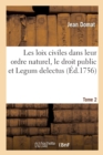 Les Loix Civiles Dans Leur Ordre Naturel, Le Droit Public Et Legum Delectus. Tome 2 - Book