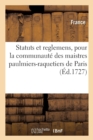 Statuts Et Reglemens, Pour La Communaute Des Maistres Paulmiers-Raquetiers : de la Ville Et Fauxbourgs de Paris - Book