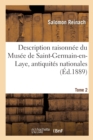 Description Raisonn?e Du Mus?e de Saint-Germain-En-Laye, Antiquit?s Nationales. Tome 2 - Book