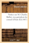 Notice Sur M. Charles Ballot, Vice-Pr?sident Du Conseil d'Etat - Book