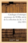 Catalogue Des Estampes Anciennes Du Xviiie Si?cle Des ?coles Fran?aise Et Anglaise : de la Collection de M. A. F. - Book