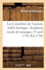 Les Caract?res de l'Amour, Ballet H?ro?que. Acad?mie Royale de Musique, 15 Avril 1738 - Book
