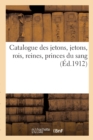 Catalogue Des Jetons, Jetons, Rois, Reines, Princes Du Sang - Book